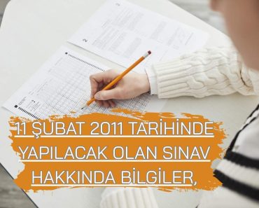11 ŞUBAT 2011 TARİHİNDE YAPILACAK OLAN SINAV HAKKINDA BİLGİLER, 11 ŞUBAT 2011 TARİHİNDE YAPILACAK OLAN SINAV HAKKINDA BİLGİLER,