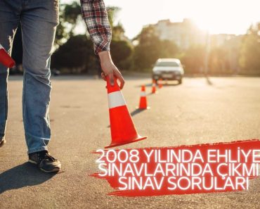 2008 YILINDA EHLİYET SINAVLARINDA ÇIKMIŞ SINAV SORULARI 2008 YILINDA EHLİYET SINAVLARINDA ÇIKMIŞ SINAV SORULARI