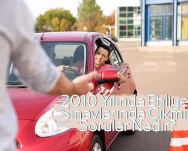 2010 YILINDA EHLİYET SINAVLARINDA ÇIKMIŞ SINAV SORULARI