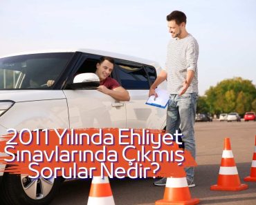 2011 YILINDA EHLİYET SINAVLARINDA ÇIKMIŞ SINAV SORULARI