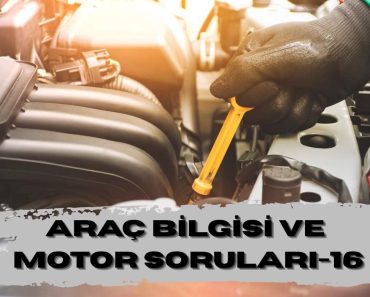 ARAÇ BİLGİSİ VE MOTOR SORULARI-16