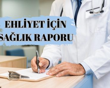 EHLİYET İÇİN SAĞLIK RAPORU EHLİYET İÇİN SAĞLIK RAPORU