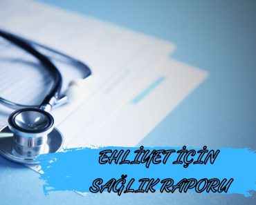 EHLİYET İÇİN SAĞLIK RAPORU