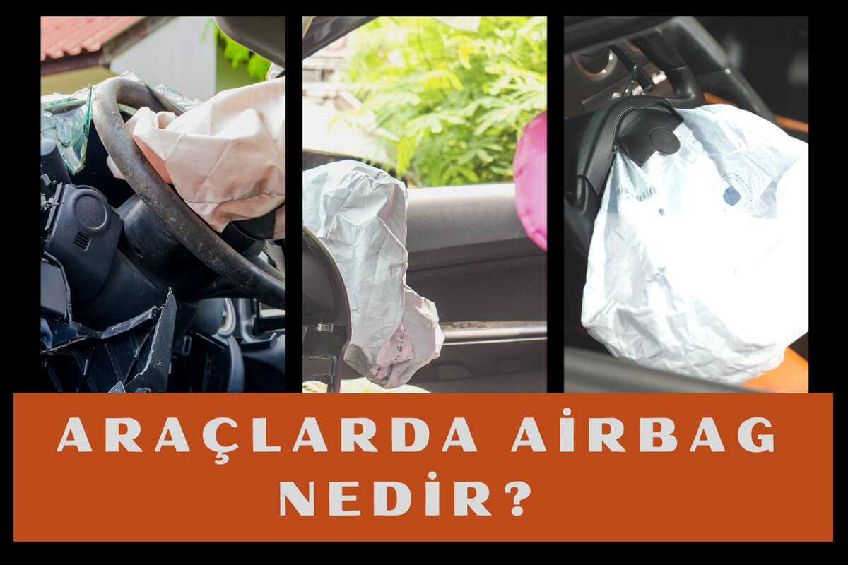 Araçlarda Airbag Nedir? Hava Yastığı Patlaması Nasıl Olur?