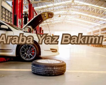 Araba Yaz Bakımı Ne Zaman ve Nasıl Yapılır?