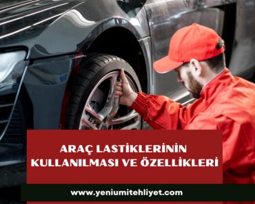 Araç Lastiklerinin Kullanılması ve Özellikleri