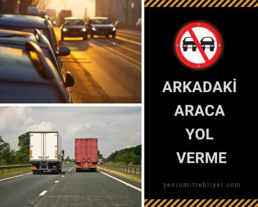 ARKADAKİ ARACA YOL VERME ARKADAKİ ARACA YOL VERME