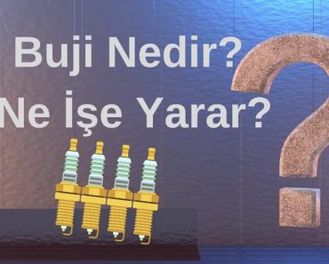 Buji Nedir? Ne İşe Yarar? Buji Nedir? Ne İşe Yarar?