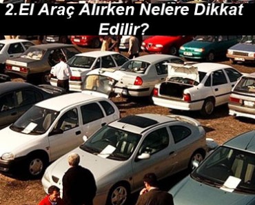 2 el araç alırken nelere dikkat etmeli?