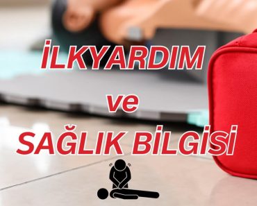 İLKYARDIM ve SAĞLIK BİLGİSİ