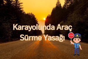 Karayolunda Araç Sürme Yasağı