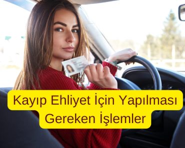 Kayıp Ehliyet İçin Yapılması Gerekenler Nelerdir?