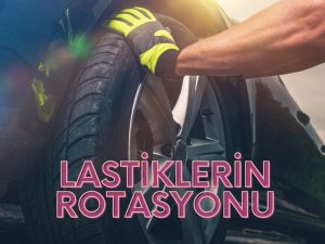 Lastiklerin Rotasyonu