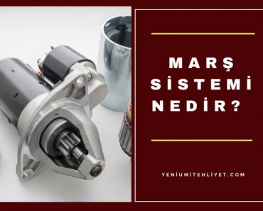 Marş Sistemi Nedir? Parçaları Nelerdir?