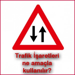 trafik işaretleri ne amaçla kullanılır