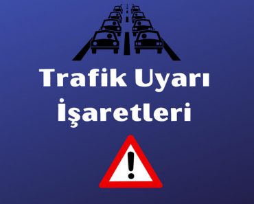 Trafik Uyarı İşaretleri, Levhaları ve Anlamları Trafik Uyarı İşaretleri, Levhaları ve Anlamları