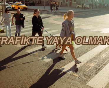 TRAFİKTE YAYA OLMAK