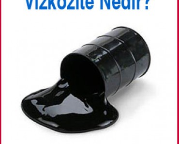 Viskozite Nedir? Viskozite Nedir?