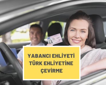 Yabancı Ehliyeti Türk Ehliyetine Çevirme Yabancı Ehliyeti Türk Ehliyetine Çevirme