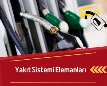 Yakıt Sistemi Elemanları