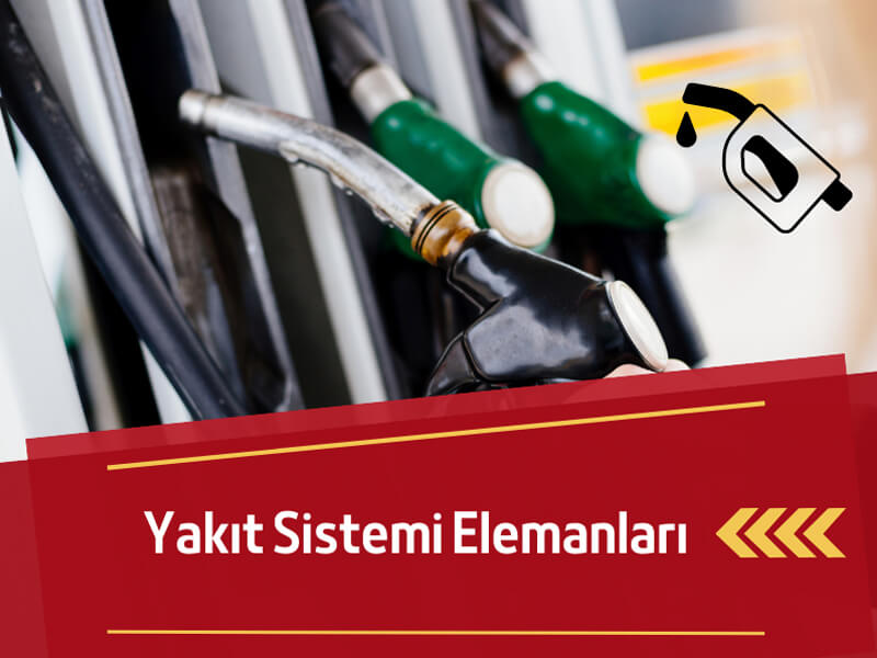Yakıt Sistemi Elemanları