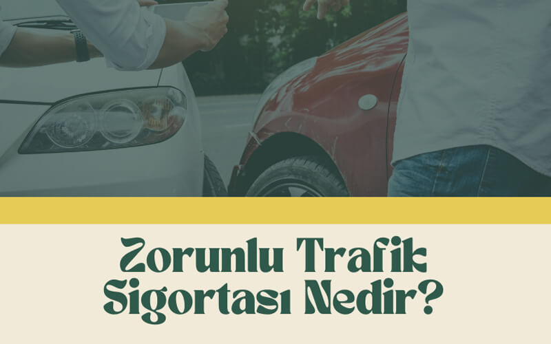 Zorunlu Trafik Sigortası Nedir?