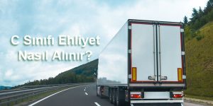 C Sınıfı Ehliyet Nasıl Alınır?