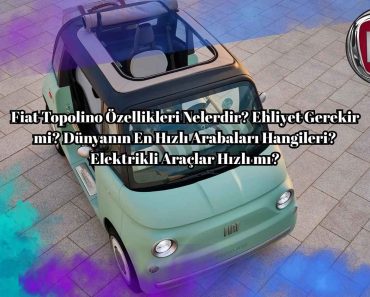 Fiat Topolino Özellikleri Nelerdir? Ehliyet Gerekir mi? Dünyanın En Hızlı Arabaları Hangileri? Elektrikli Araçlar Hızlı mı? Fiat Topolino Özellikleri Nelerdir? Ehliyet Gerekir mi? Dünyanın En Hızlı Arabaları Hangileri? Elektrikli Araçlar Hızlı mı?