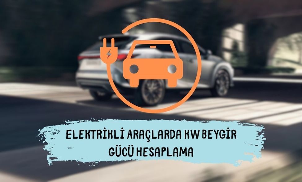 Elektrikli Araçlarda KW Beygir Gücü Hesaplama