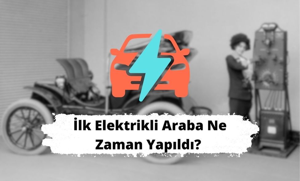İlk Elektrikli Araba Ne Zaman Yapıldı? 