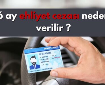 6 Ay Ehliyet Cezası Neden Verilir ? 6 Ay Ehliyet Cezası Neden Verilir ?